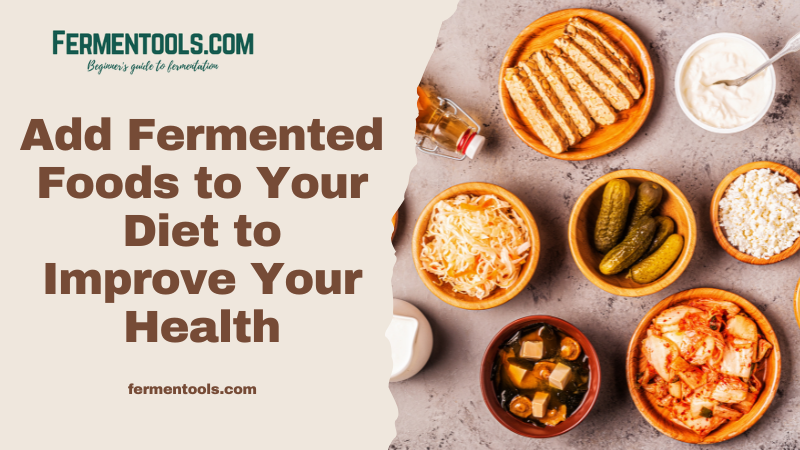 Fermented Foods to Your Diet