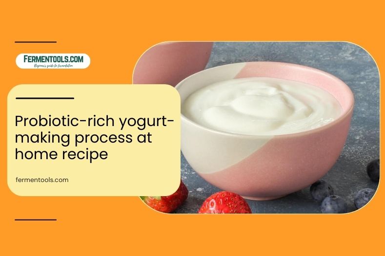 Probiotic-rich yogurt-making process at home recipe