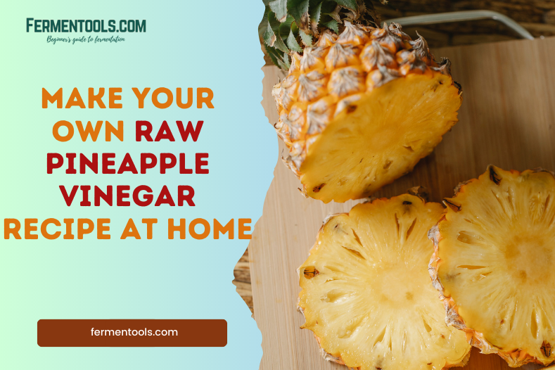 Make Your Own Raw Pineapple Vinegar Recipe at Home