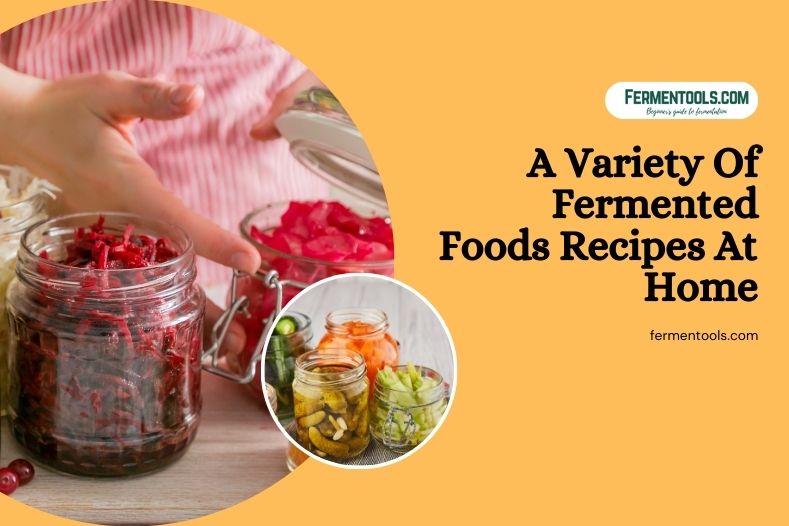 Variety Of Fermented Foods Recipes At Home